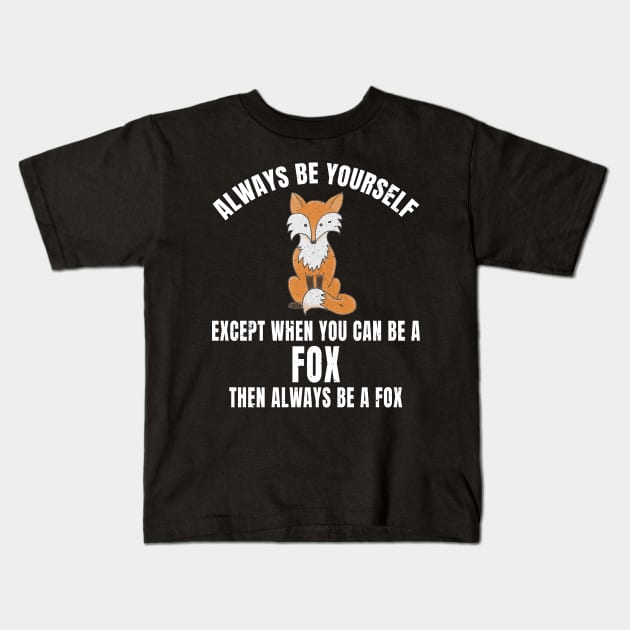 Always Be Yourself Except When You Can Be a Fox White Text Kids T-Shirt by merchlovers